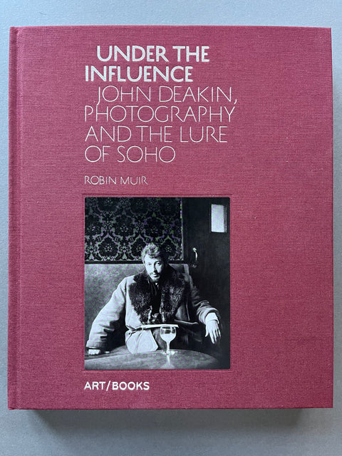 Under the Influence, John Deakin, Photography and the Lure of Soho