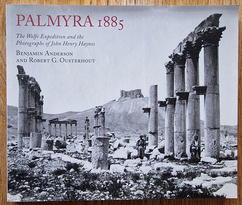 Palmyra 1885: The Wolfe Expedition and the Photographs of John Henry Haynes