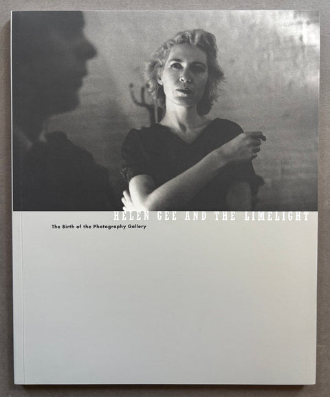 Helen Gee and the Limelight: The Birth of the Photography Gallery - Setanta Books