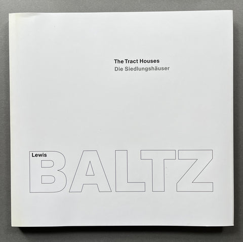 Lewis Baltz - The Tract Houses - The Prototype Works - The New Industrial Parks near Irvine - Setanta Books