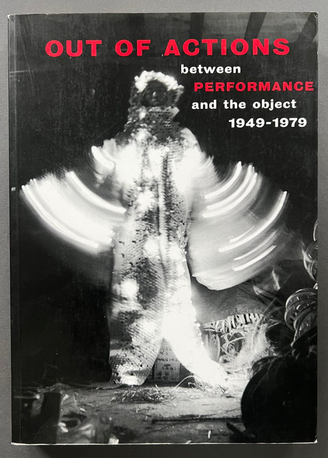 Out of Actions: Between Performance and the Object, 1949-1979
