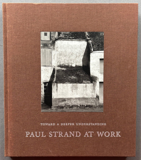 Paul Strand At Work: Toward A Deeper Understand - Setanta Books