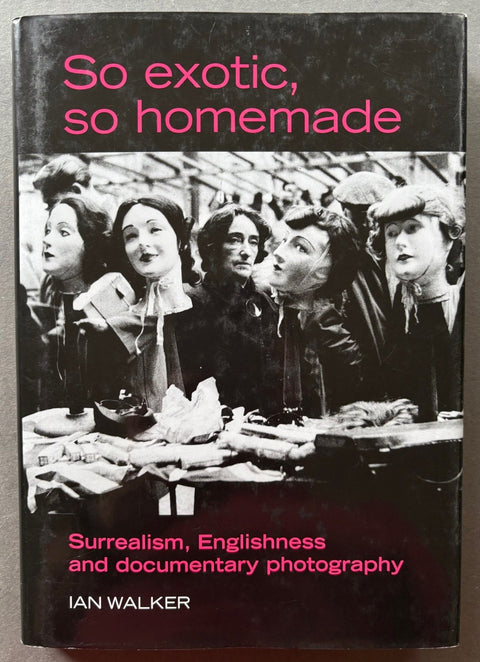So Exotic, So Homemade: Surrealism, Englishness and Documentary Photography - Setanta Books