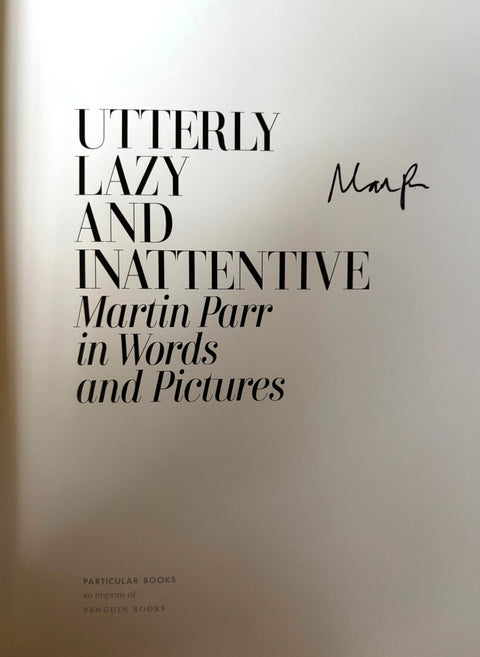 Utterly Lazy and Inattentive: Martin Parr in Words and Pictures - Setanta Books