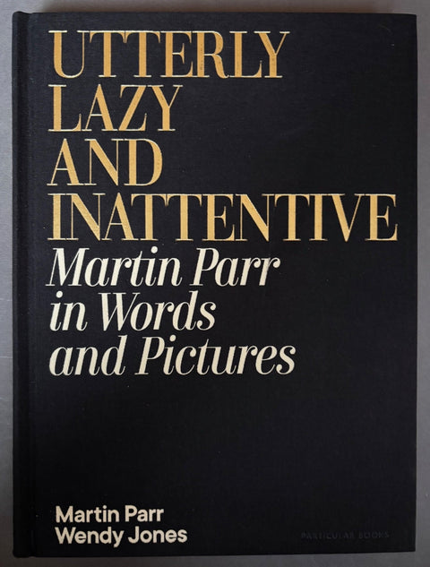 Utterly Lazy and Inattentive: Martin Parr in Words and Pictures - Setanta Books
