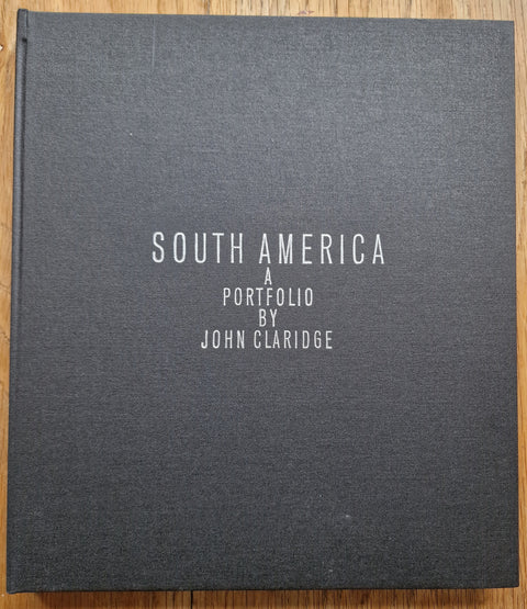 South America: A Portfolio by John Claridge