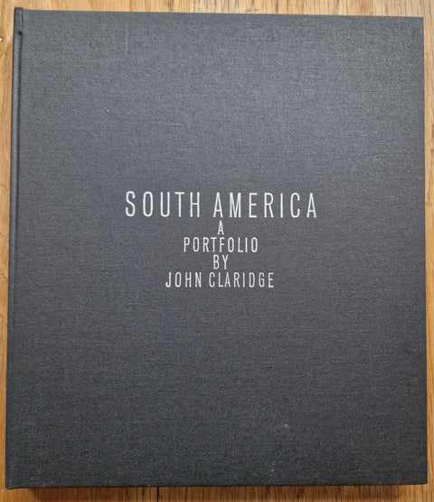 South America: A Portfolio by John Claridge