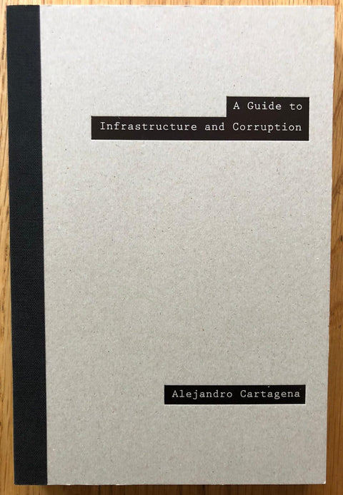 The photography book cover of Guide to Infrastructure and Corruption by Alejandro Cartagena. Hardback in beige with black spine.