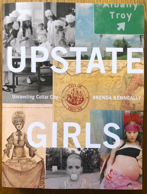 The photography book cover of Upstate Girls: Unraveling Collar City by Brenda Kenneally. Paperback collaged cover.