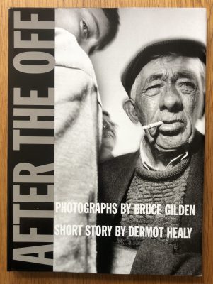 The photography book cover of After the Off by Bruce Gilden and Dermot Healy. Hardback in black and white with a man smoking on cover.
