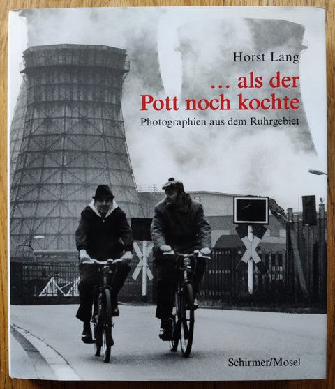 ...als der Pott noch kochte: Photographien aus dem Ruhrgebiet