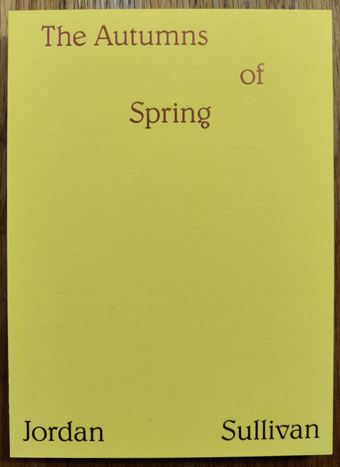 The photography book cover of The Autumns of Spring by Jordan Sullivan. Hardback in yellow. Signed.
