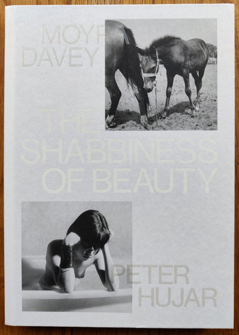 The photography book cover of The Shabbiness of Beauty by Moyra Davey and Peter Hujar. Hardback with nude image of a woman in a bath and image of a horse. Signed.