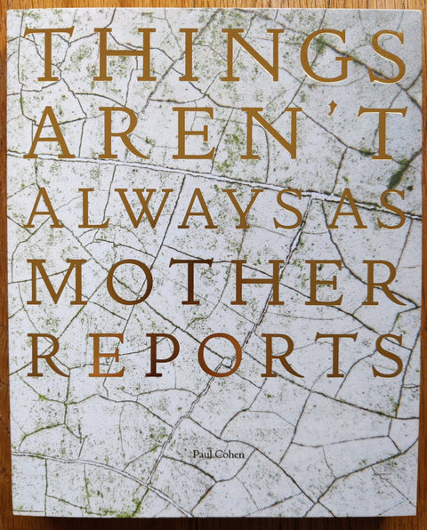 the photobook cover of Things Aren't Always As Mother Reports by Paul Cohen . Signed.