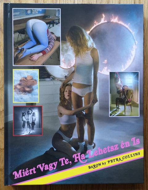 Why be you when you can be me - Baron (Miért vagy te, ha lehetsz én is?) by Petra Collins. Hardback with several images of women. Signed