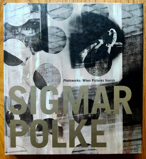 The photography book cover of Photoworks: When Pictures Vanish by Sigmar Polke. Hardback in b&w.